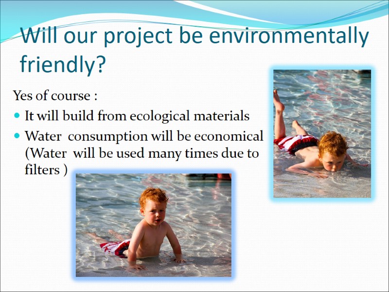 Will our project be environmentally friendly?  Yes of course : It will build